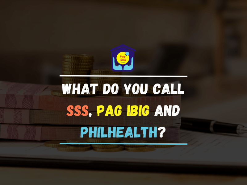 What do You Call SSS, PAG IBIG and Philhealth